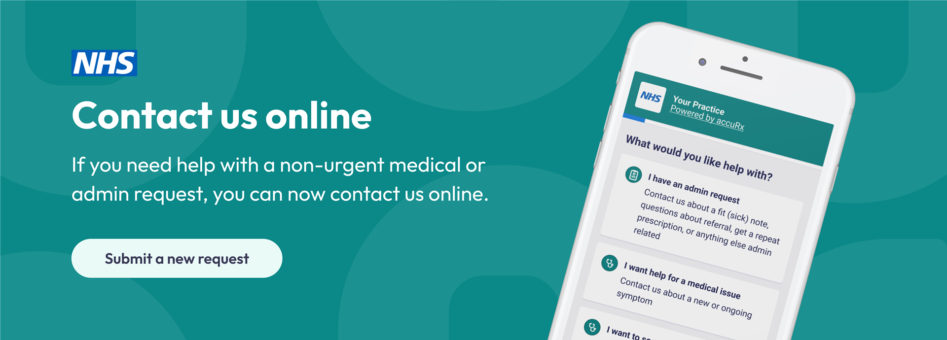 Accurx banner - Contact us online. If you need help with a non-urgent medical or admin request, you can now contact us online. Submit a new request.